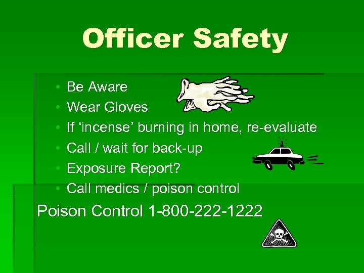 Officer Safety • • • Be Aware Wear Gloves If ‘incense’ burning in home,