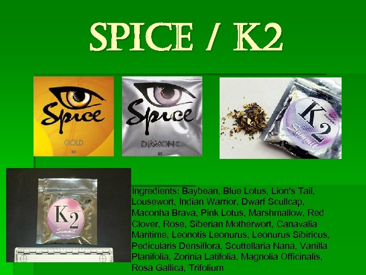 Spice / K 2 Ingredients: Baybean, Blue Lotus, Lion's Tail, Lousewort, Indian Warrior, Dwarf