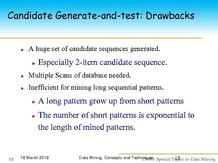 Candidate Generate-and-test: Drawbacks A huge set of candidate sequences generated. Especially 2 -item candidate
