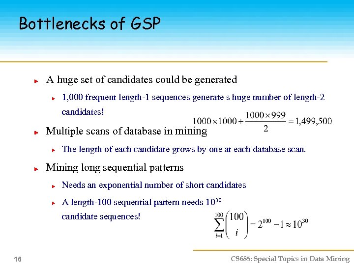 Bottlenecks of GSP A huge set of candidates could be generated 1, 000 frequent