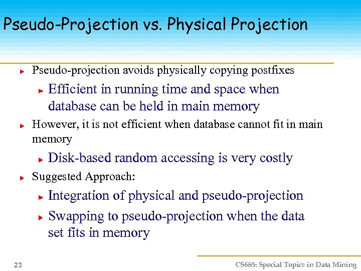 Pseudo-Projection vs. Physical Projection Pseudo-projection avoids physically copying postfixes Efficient in running time and