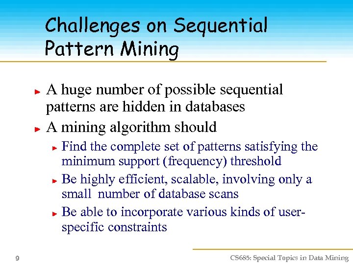 Challenges on Sequential Pattern Mining A huge number of possible sequential patterns are hidden