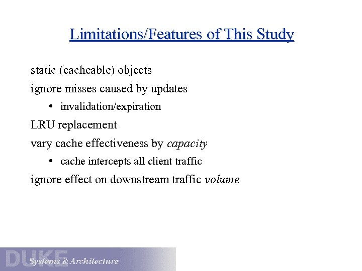 Limitations/Features of This Study static (cacheable) objects ignore misses caused by updates • invalidation/expiration