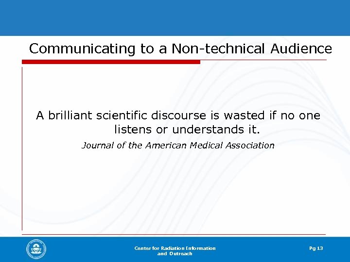 Communicating to a Non-technical Audience A brilliant scientific discourse is wasted if no one