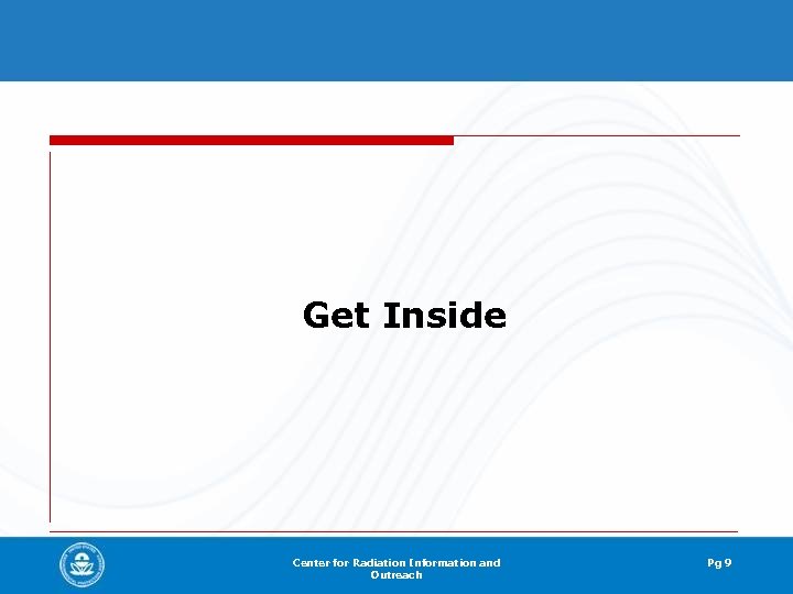 Get Inside Center for Radiation Information and Outreach Pg 9 