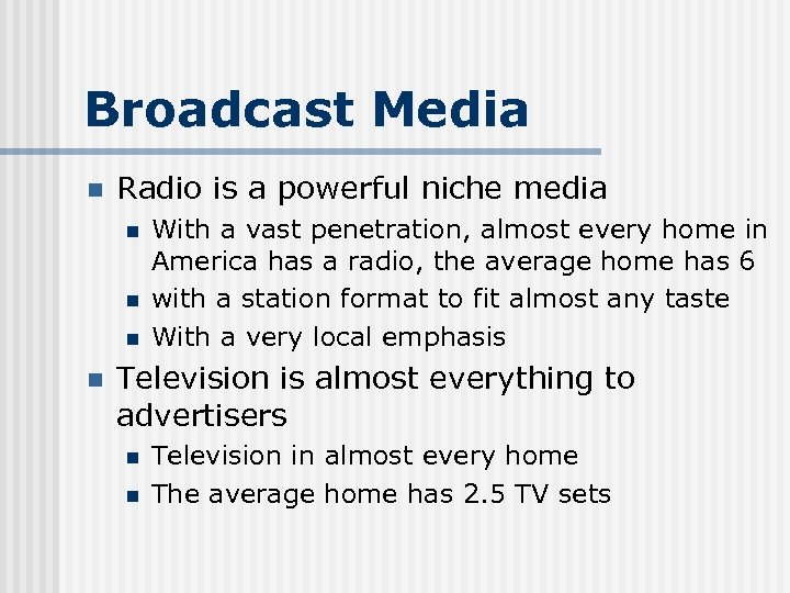 Broadcast Media n Radio is a powerful niche media n n With a vast
