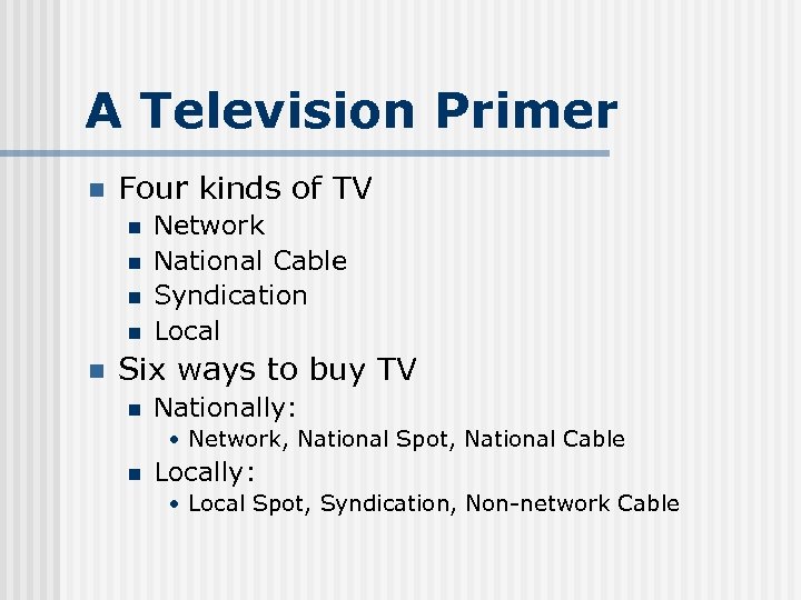 A Television Primer n Four kinds of TV n n n Network National Cable