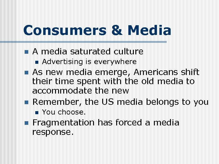Consumers & Media n A media saturated culture n n n As new media