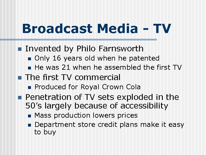 Broadcast Media - TV n Invented by Philo Farnsworth n n n The first