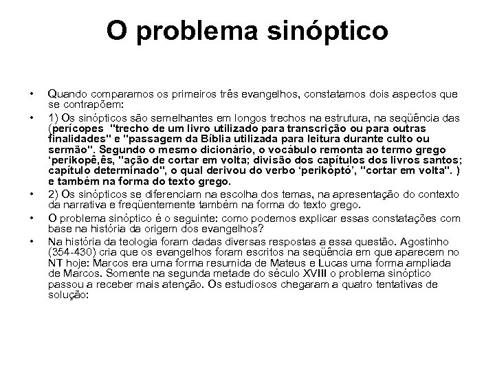 O problema sinóptico • • • Quando comparamos os primeiros três evangelhos, constatamos dois