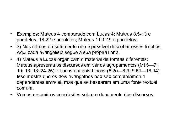  • Exemplos: Mateus 4 comparado com Lucas 4; Mateus 8. 5 -13 e