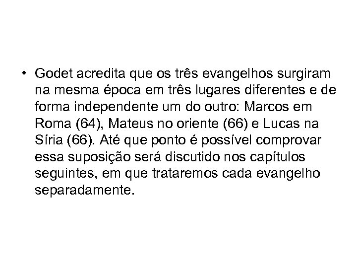  • Godet acredita que os três evangelhos surgiram na mesma época em três