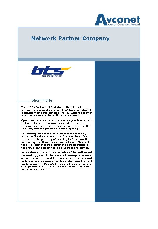 Network Partner Company Short Profile The M. R. Stefanik Airport Bratislava is the principal