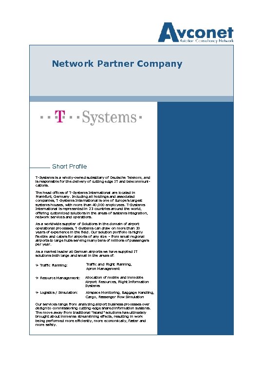 Network Partner Company Short Profile T-Systems is a wholly-owned subsidiary of Deutsche Telekom, and