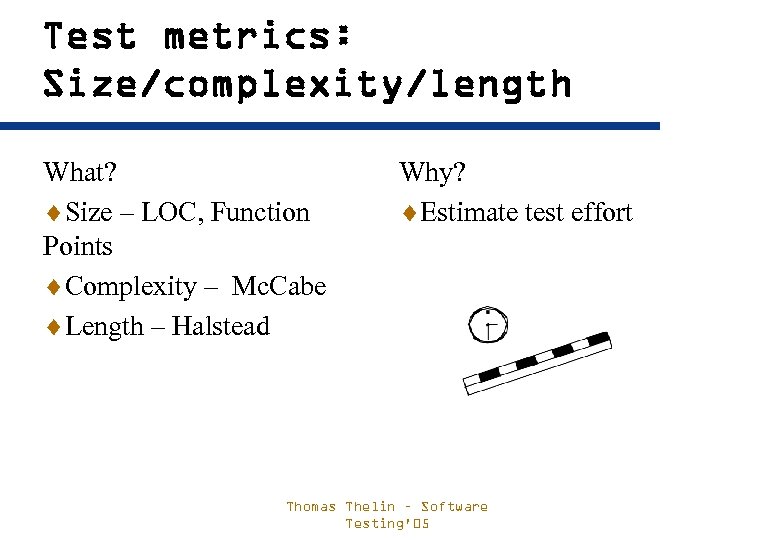 Test metrics: Size/complexity/length What? ¨Size – LOC, Function Points ¨Complexity – Mc. Cabe ¨Length