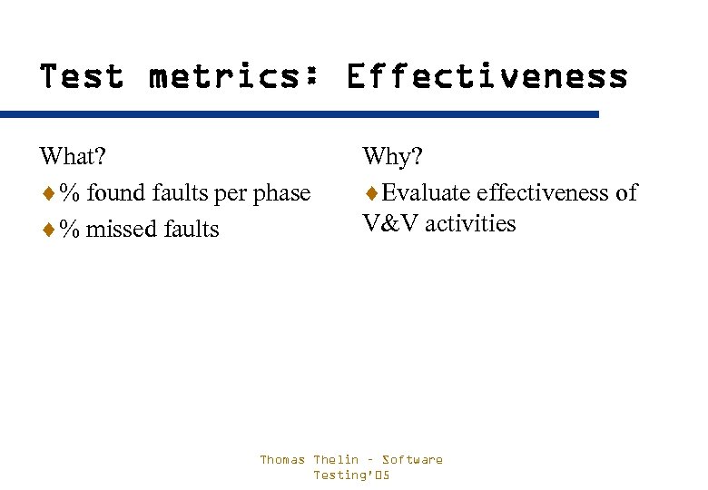 Test metrics: Effectiveness What? ¨% found faults per phase ¨% missed faults Why? ¨Evaluate