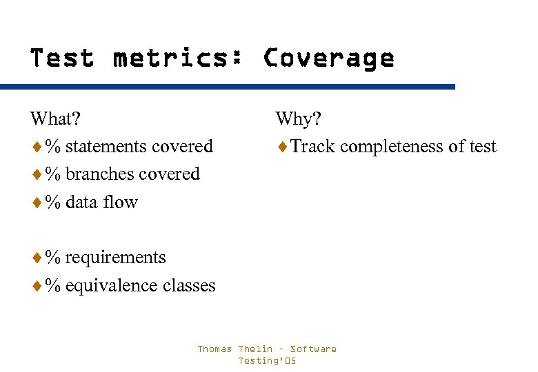 Test metrics: Coverage What? ¨% statements covered ¨% branches covered ¨% data flow Why?