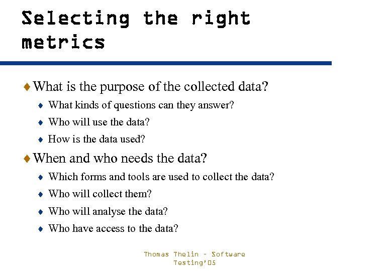 Selecting the right metrics ¨What is the purpose of the collected data? ¨ What