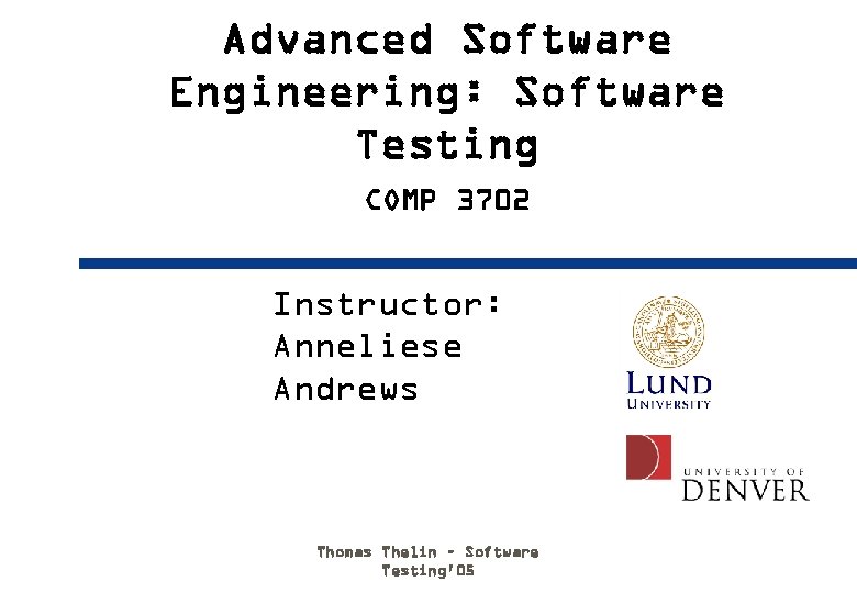 Advanced Software Engineering: Software Testing COMP 3702 Instructor: Anneliese Andrews Thomas Thelin – Software