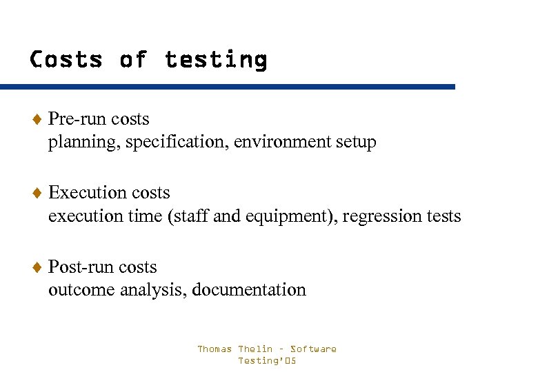 Costs of testing ¨ Pre-run costs planning, specification, environment setup ¨ Execution costs execution