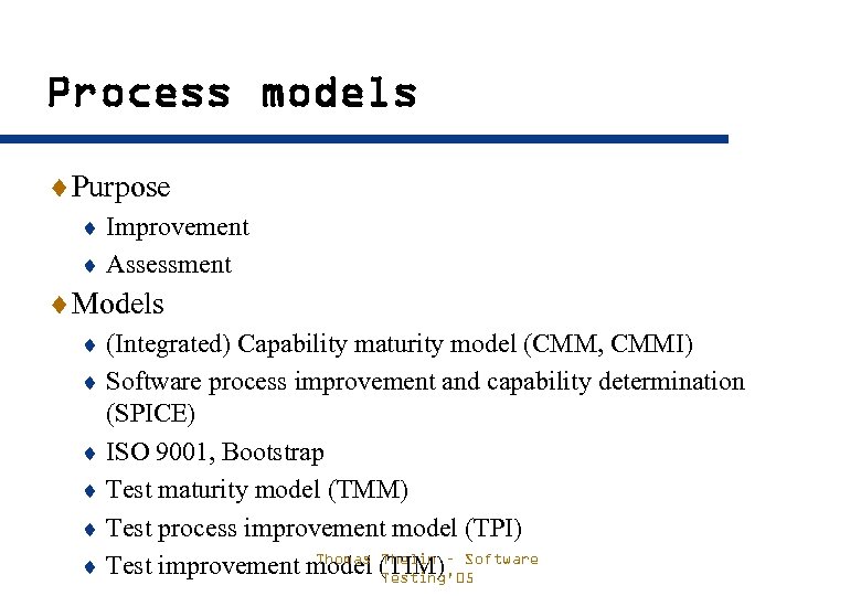 Process models ¨Purpose ¨ Improvement ¨ Assessment ¨Models ¨ (Integrated) Capability maturity model (CMM,