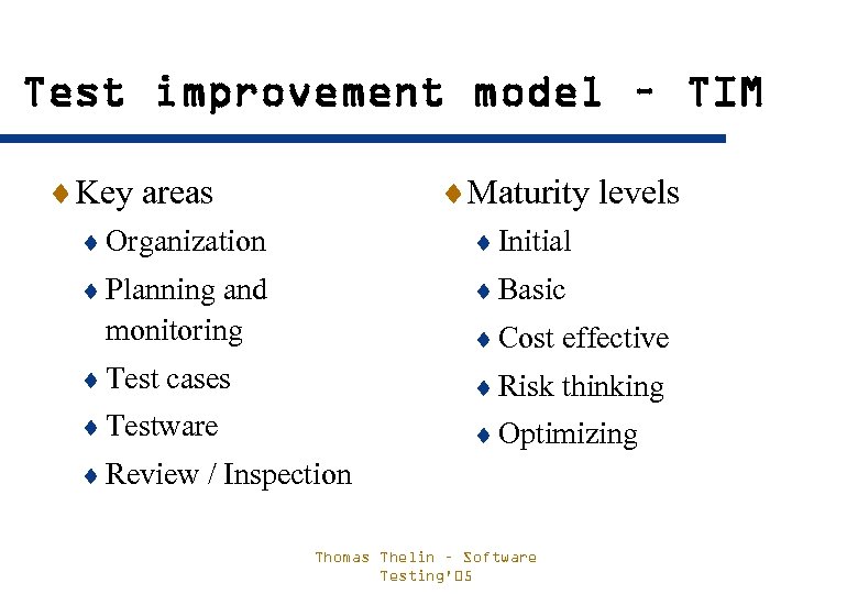 Test improvement model – TIM ¨Key areas ¨Maturity levels ¨ Organization ¨ Initial ¨