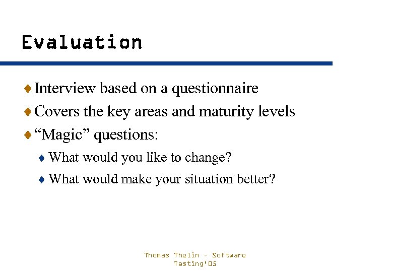 Evaluation ¨Interview based on a questionnaire ¨Covers the key areas and maturity levels ¨“Magic”