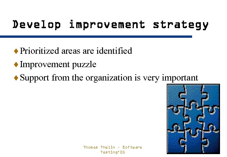 Develop improvement strategy ¨Prioritized areas are identified ¨Improvement puzzle ¨Support from the organization is