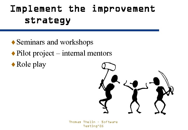 Implement the improvement strategy ¨Seminars and workshops ¨Pilot project – internal mentors ¨Role play