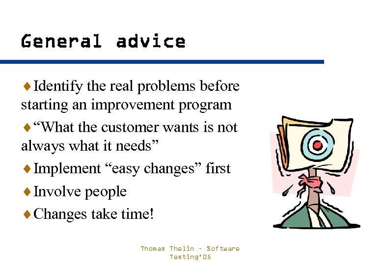 General advice ¨Identify the real problems before starting an improvement program ¨“What the customer