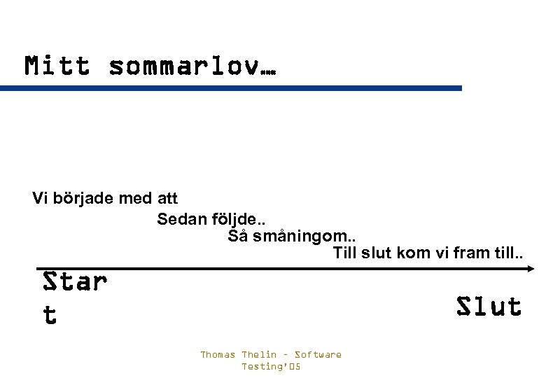 Mitt sommarlov… Vi började med att Sedan följde. . Så småningom. . Till slut