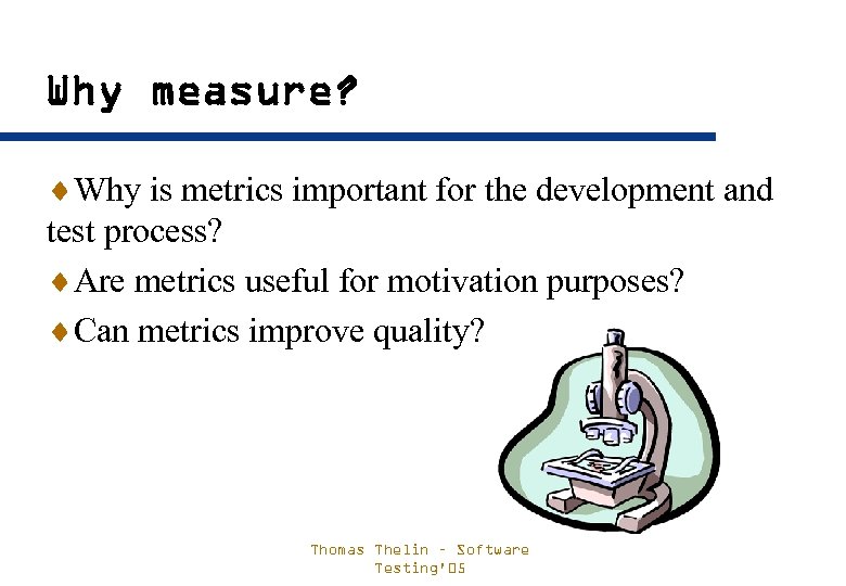 Why measure? ¨Why is metrics important for the development and test process? ¨Are metrics