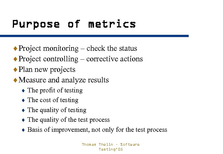 Purpose of metrics ¨Project monitoring – check the status ¨Project controlling – corrective actions