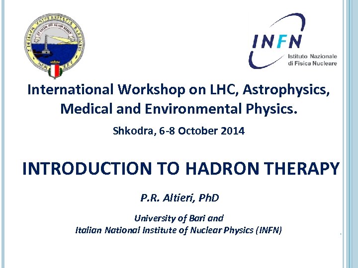 International Workshop on LHC, Astrophysics, Medical and Environmental Physics. Shkodra, 6 -8 October 2014