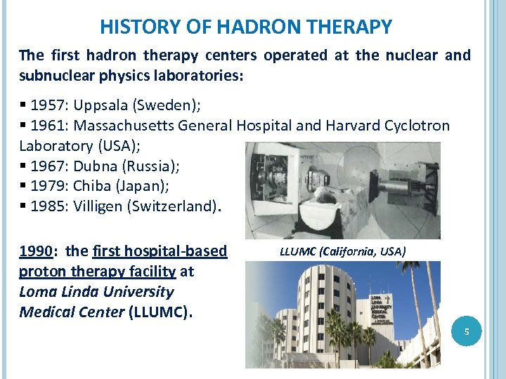 HISTORY OF HADRON THERAPY The first hadron therapy centers operated at the nuclear and