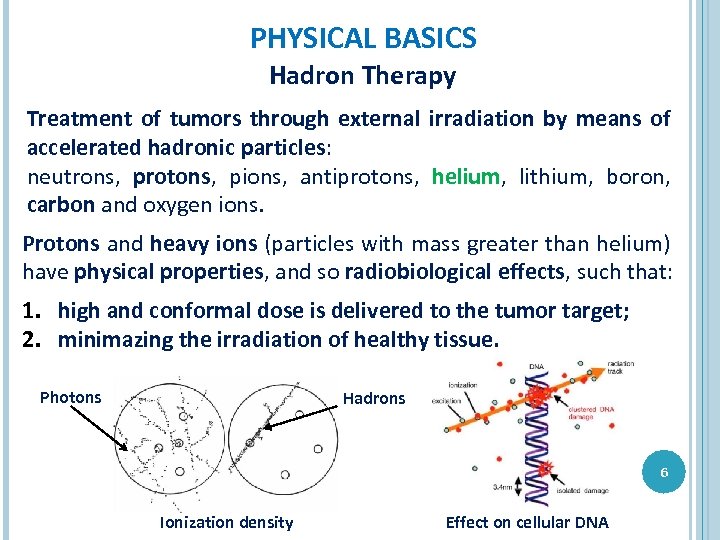 PHYSICAL BASICS Hadron Therapy Treatment of tumors through external irradiation by means of accelerated