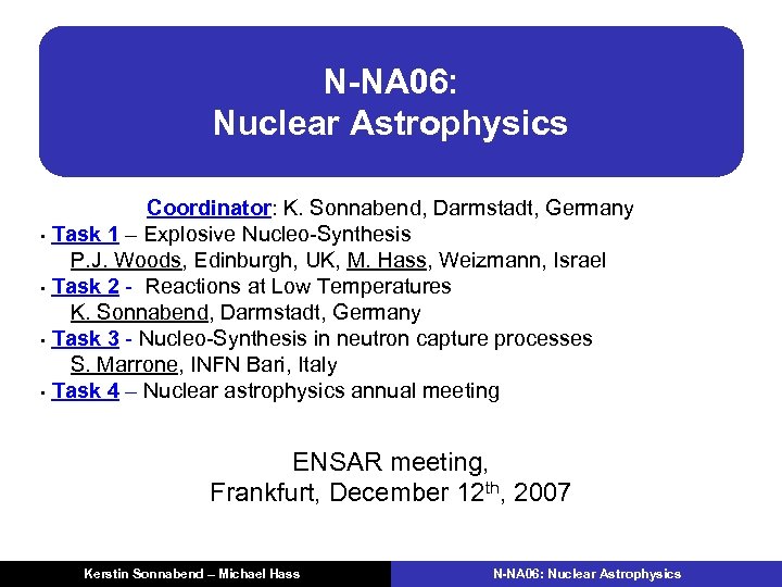 N-NA 06: Nuclear Astrophysics Coordinator: K. Sonnabend, Darmstadt, Germany • Task 1 – Explosive
