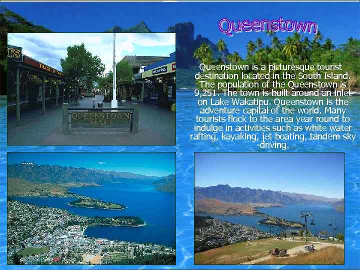 Queenstown is a picturesque tourist destination located in the South Island. The population of