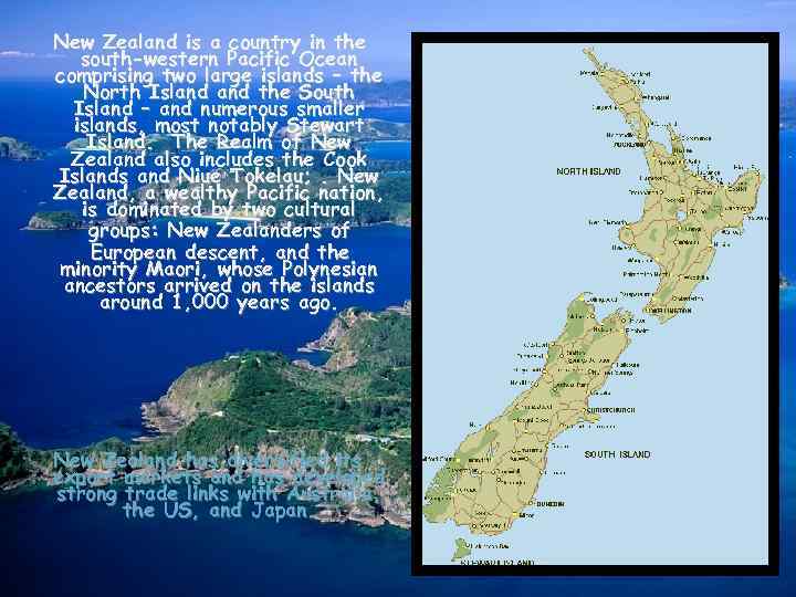 New Zealand is a country in the south-western Pacific Ocean comprising two large islands