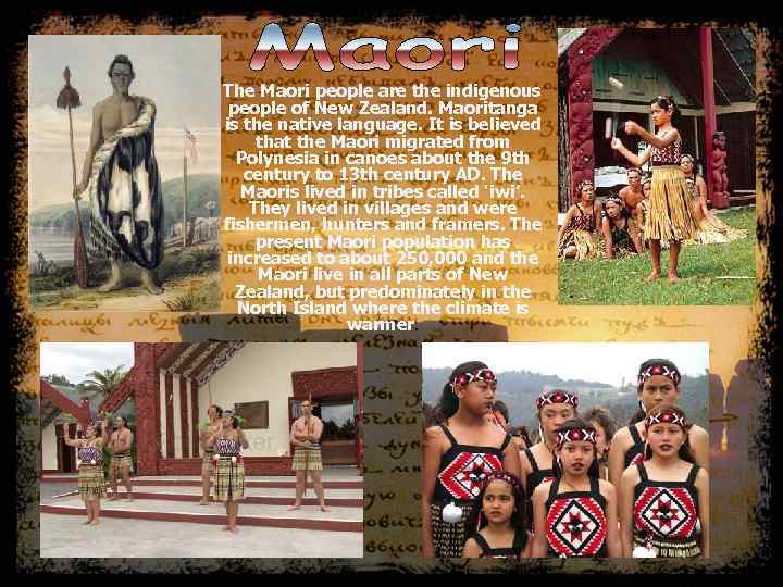 The Maori people are the indigenous people of New Zealand. Maoritanga is the native