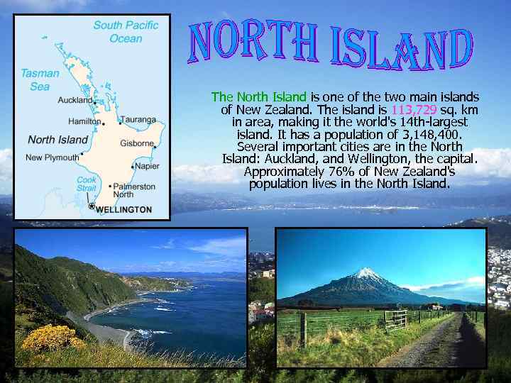 The North Island is one of the two main islands of New Zealand. The