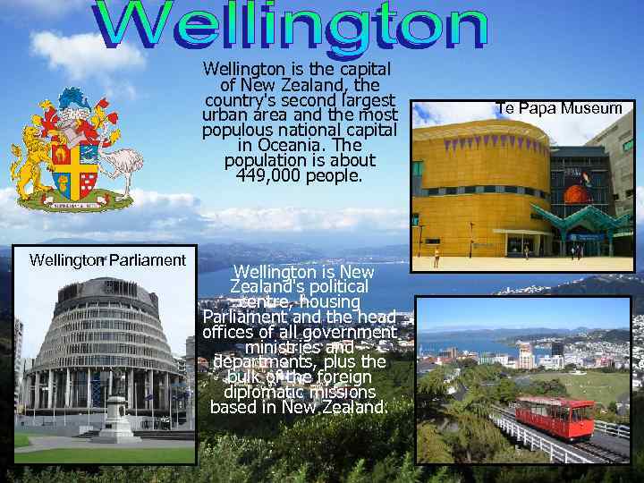 Wellington is the capital of New Zealand, the country's second largest urban area and