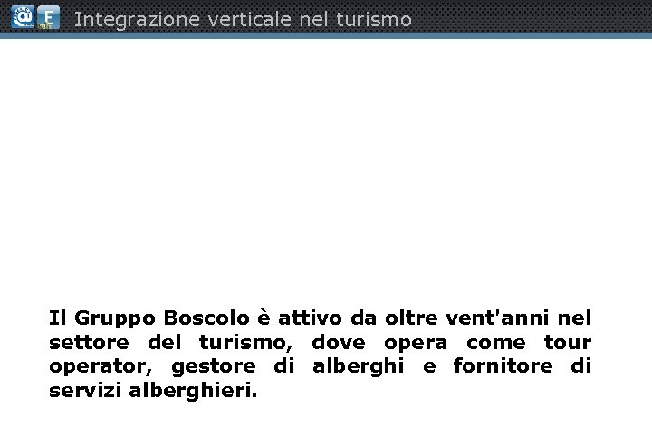 Integrazione verticale nel turismo Il Gruppo Boscolo è attivo da oltre vent'anni nel settore