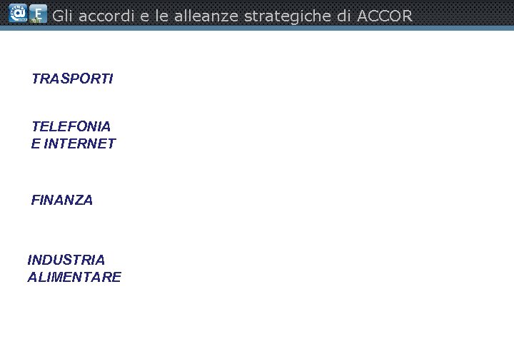 Gli accordi e le alleanze strategiche di ACCOR TRASPORTI TELEFONIA E INTERNET FINANZA INDUSTRIA