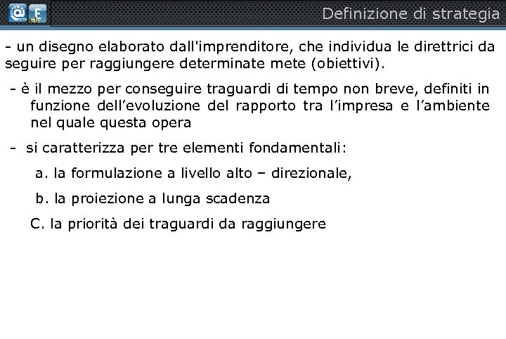 Definizione di strategia - un disegno elaborato dall'imprenditore, che individua le direttrici da seguire