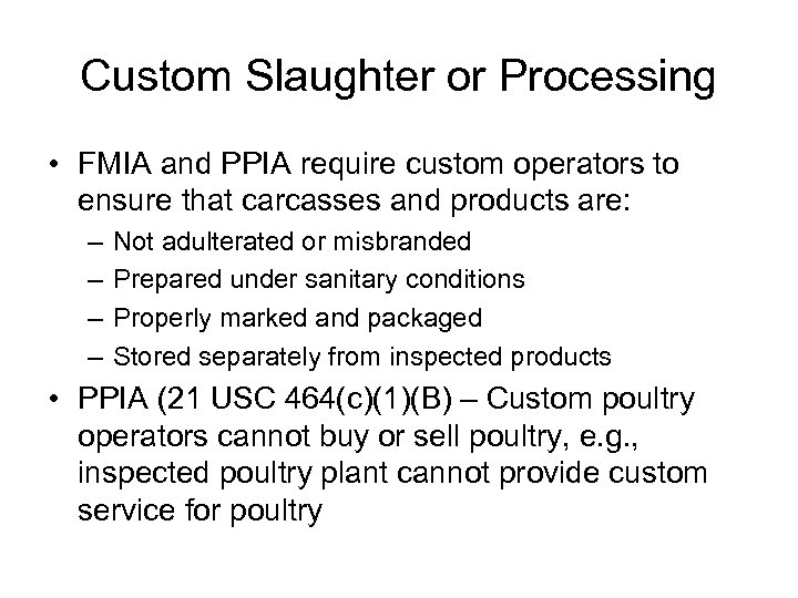 Custom Slaughter or Processing • FMIA and PPIA require custom operators to ensure that
