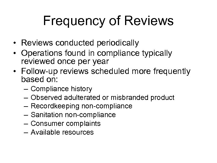Frequency of Reviews • Reviews conducted periodically • Operations found in compliance typically reviewed