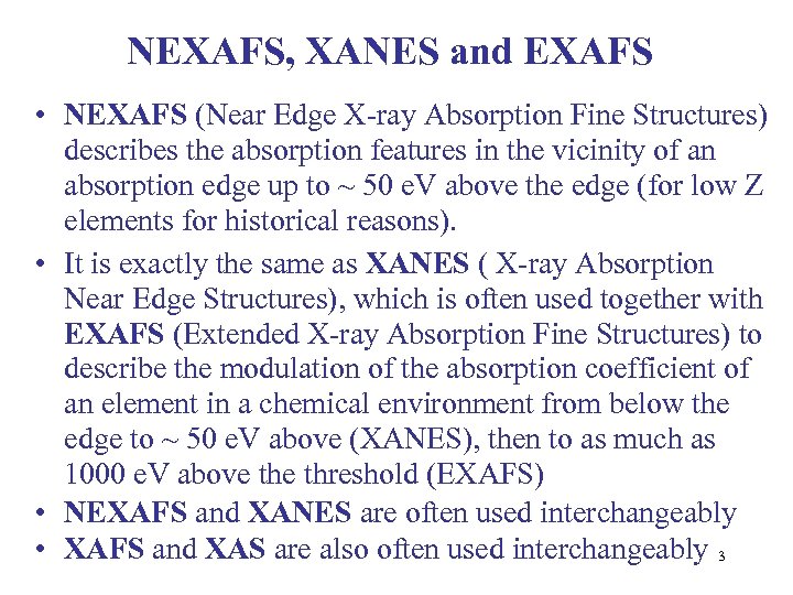 NEXAFS, XANES and EXAFS • NEXAFS (Near Edge X-ray Absorption Fine Structures) describes the