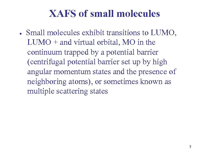 XAFS of small molecules Small molecules exhibit transitions to LUMO, LUMO + and virtual