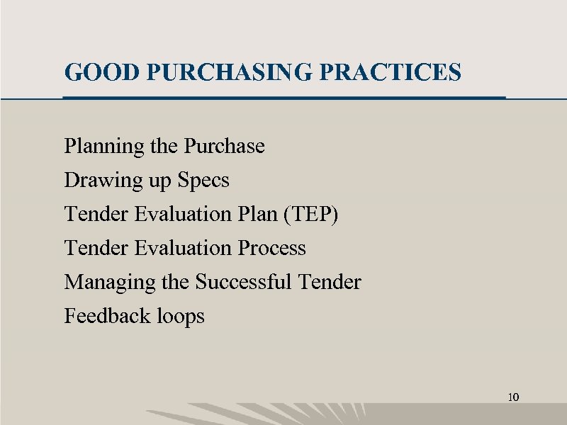 GOOD PURCHASING PRACTICES Planning the Purchase Drawing up Specs Tender Evaluation Plan (TEP) Tender